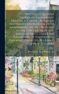 Westfield's Quarter Millennial Anniversary Official Souvenir ... Published in Connection With the 250th Anniversary on the Founding of the Town of Westfield, Massachusetts, Under the Supervision of the Souvenir Program Committee, William F. Lyman, Chairma