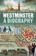 Westminster: a Biography: From Earliest Times to the Present