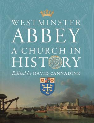 Westminster Abbey: A Church in History - Cannadine, David (Editor)