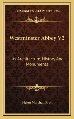 Westminster Abbey V2: Its Architecture, History and Monuments - Pratt, Helen Marshall