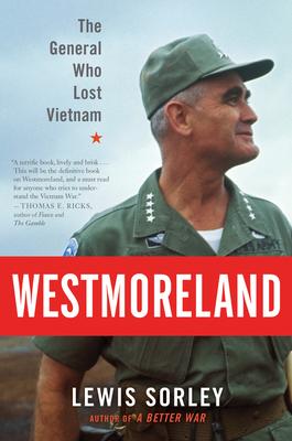 Westmoreland: The General Who Lost Vietnam - Sorley, Lewis