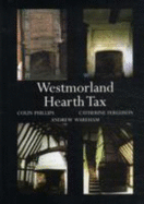 Westmorland Hearth Tax, Michaelmas 1670 and Surveys 1674-5 - Phillips, Colin (Editor), and Ferguson, Catherine (Editor), and Wareham, Andrew (Editor)