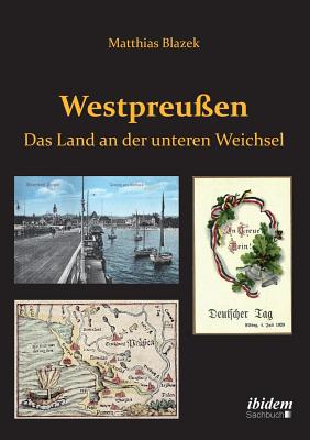 Westpreu?en. Das Land an der unteren Weichsel. - Blazek, Matthias