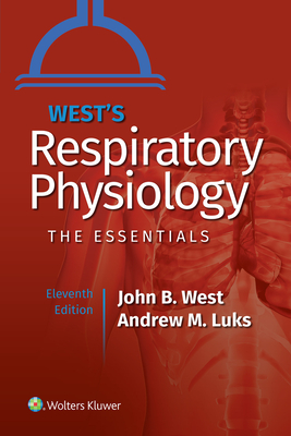 West's Respiratory Physiology - West, John B, and Luks, Andrew M