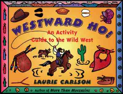 Westward Ho!: An Activity Guide to the Wild West - Carlson, Laurie