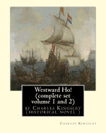 Westward Ho! by Charles Kingsley (Complete Set Volume 1 and 2) Historical Novel: The Novel Was Based on the Adventures of Elizabethan Corsair Amyas Preston (Amyas Leigh in the Novel), Who Sets Sail with Sir Francis Drake, Sir Walter Raleigh and Other Priv