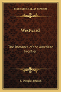 Westward: The Romance of the American Frontier