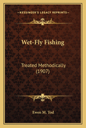 Wet-Fly Fishing: Treated Methodically (1907)