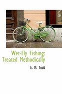 Wet-Fly Fishing: Treated Methodically