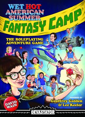 Wet Hot American Summer: Fantasy Camp -- The Roleplaying Adventure Game - Golden, Geoffrey, and Keeler, Lee, and Wain, David (Foreword by)