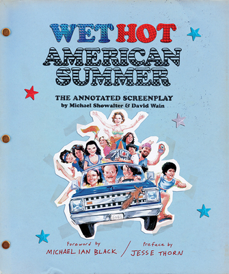 Wet Hot American Summer: The Annotated Screenplay - Wain, David, and Showalter, Michael, and Black, Michael Ian (Foreword by)