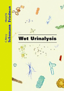 Wet Urinalysis: Interpretations, Correlations and Implications - Schumann, G Berry, and Friedman, Sheryl K