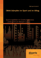 (Wett-)kmpfen im Sport und im Alltag: Spannungsfelder im Erziehungsprozess - verdeutlicht am Beispiel Judo - Schmitt, Michael, Dr.