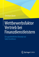 Wettbewerbsfaktor Vertrieb Bei Finanzdienstleistern: Ein Ganzheitliches Konzept Zur Sales Excellence