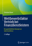 Wettbewerbsfaktor Vertrieb Bei Finanzdienstleistern: Ein Ganzheitliches Konzept Zur Sales Excellence