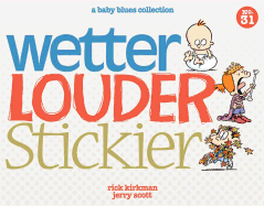 Wetter, Louder, Stickier: A Baby Blues Collection