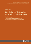 Wettinische Kloester Im 12. Und 13. Jahrhundert: Die Gruendungen Dietrichs Des Bedraengten (+ 1221) Und Heinrichs Des Erlauchten (+ 1288)