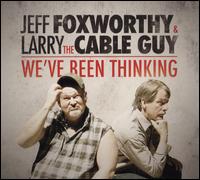 We've Been Thinking - Jeff  Foxworthy &  Larry the Cable Guy