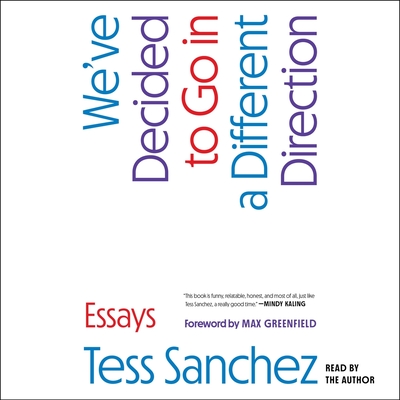 We've Decided to Go in a Different Direction: Essays - Sanchez, Tess, and Greenfield, Max (Foreword by)