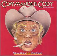 We've Got a Live One Here! - Commander Cody and His Lost Planet Airmen