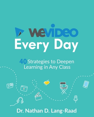 WeVideo Every Day: 40 Strategies to Deepen Learning in Any Class - Lang-Raad, Nathan D