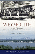 Weymouth: New Chronicles and Old Yarns from the South Shore