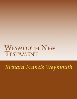 Weymouth New Testament: Modern English Translatin - Martin, C Alan (Editor), and Weymouth, Richard Francis