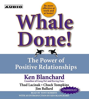 Whale Done!: The Power of Positive Relationships - Blanchard, Kenneth