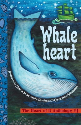 Whaleheart: The Heart of It Anthology #1 - Gonzalez, Maya Christina