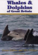 Whales and Dolphins of Great Britain: Where to Go and What to See - Walker, Dylan, and Wilson, Alex