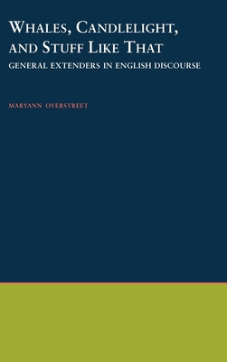 Whales, Candlelight, & Stuff Like That: General Extenders in English Discourse - Overstreet, Maryann