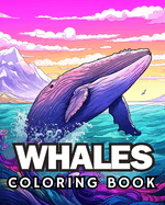 Whales Coloring Book: Amazing Whale Coloring Book for Whales Lovers With Unique Illustration