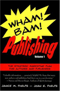 Wham! Bam! Publishing: the Strategic Marketing Plan for Authors and Publishers