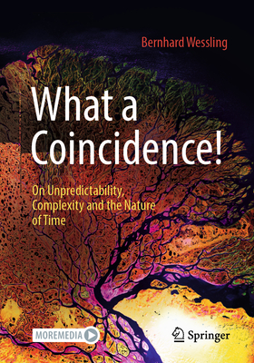 What a Coincidence!: On Unpredictability, Complexity and the Nature of Time - Wessling, Bernhard