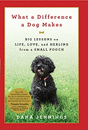 What a Difference a Dog Makes: Big Lessons on Life, Love and Healing from a Small Pooch