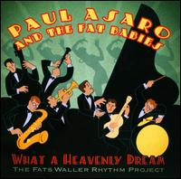 What a Heavenly Dream: The Fats Waller Rhythm Project - Paul Asaro and the Fat Babies