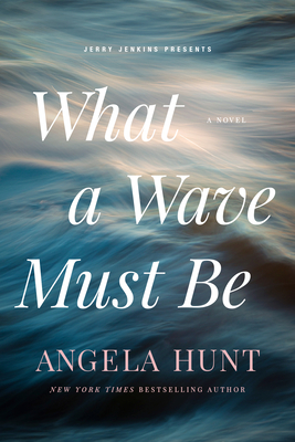 What a Wave Must Be - Hunt, Angela