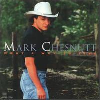 What a Way to Live - Mark Chesnutt