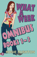 What a Week Omnibus: "What a Week to Fall in Love", "What a Week to Make it Big", "What a Week to Break Free": Books 1-3