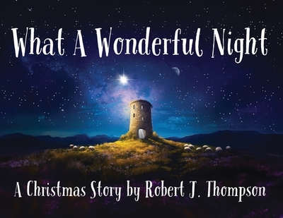 What a Wonderful Night: A Christmas Story - Thompson, Robert J