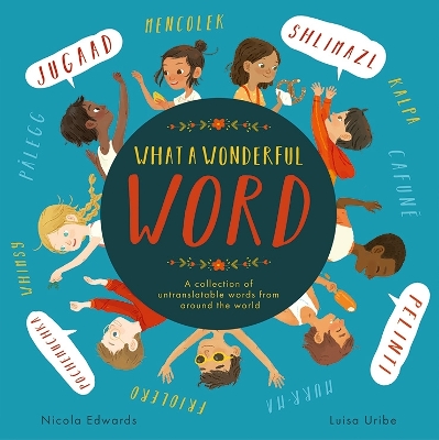 What a Wonderful Word: A collection of untranslatable words from around the world - Edwards, Nicola