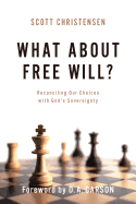 What about Free Will?: Reconciling Our Choices with God's Sovereignty