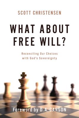What about Free Will?: Reconciling Our Choices with God's Sovereignty - Christensen, M Scott