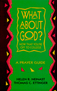 What about God?: Now That You're Off to College a Prayer Guide