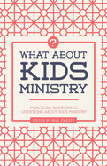 What about Kids Ministry?: Practical Answers to Questions about Kids Ministry