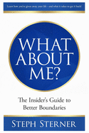 What About Me?: The Insider's Guide to Better Boundaries