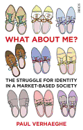 What About Me?: The Struggle for Identity in a Market-based Society