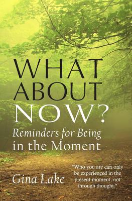 What About Now?: Reminders for Being in the Moment - Lake, Gina