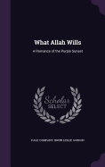 What Allah Wills: A Romance of the Purple Sunset