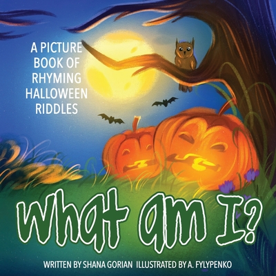 What Am I? Halloween: A Picture Book of Read-Aloud, Rhyming Halloween Riddles - Gorian, Shana